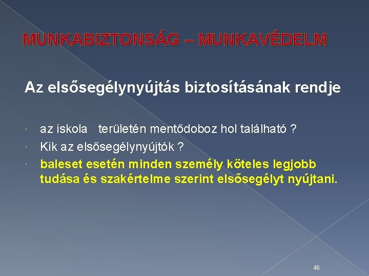 MUNKABIZTONSÁG – MUNKAVÉDELM Az elsősegélynyújtás biztosításának rendje az iskola területén mentődoboz hol található ?