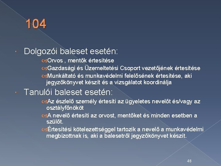 104 Dolgozói balesetén: Orvos , mentők értesítése Gazdasági és Üzemeltetési Csoport vezetőjének értesítése Munkáltató