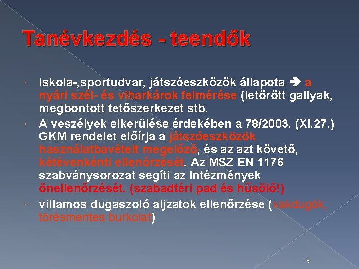 Tanévkezdés - teendők Iskola-, sportudvar, játszóeszközök állapota a nyári szél- és viharkárok felmérése (letörött