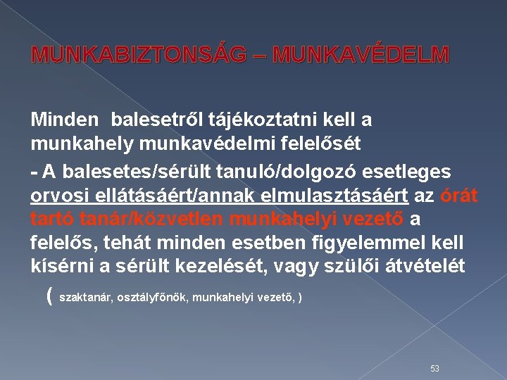 MUNKABIZTONSÁG – MUNKAVÉDELM Minden balesetről tájékoztatni kell a munkahely munkavédelmi felelősét - A balesetes/sérült