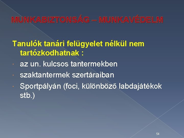 MUNKABIZTONSÁG – MUNKAVÉDELM Tanulók tanári felügyelet nélkül nem tartózkodhatnak : az un. kulcsos tantermekben