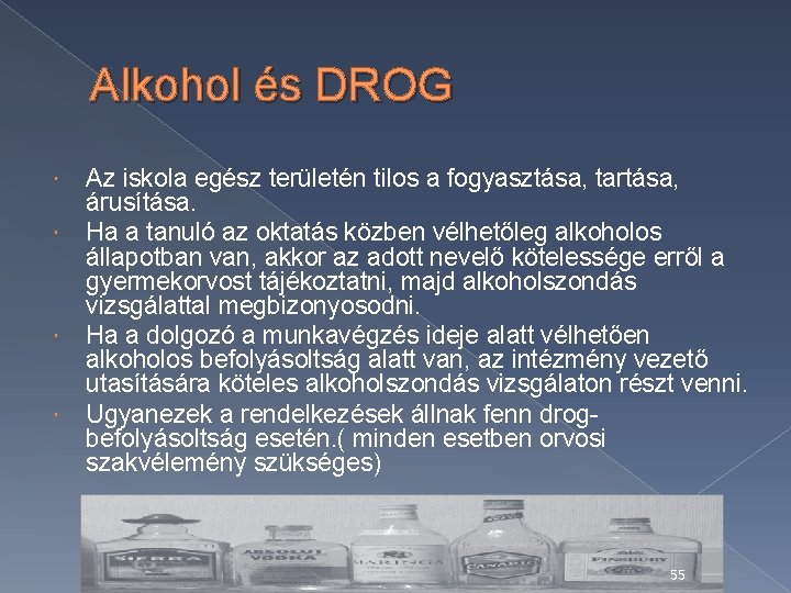 Alkohol és DROG Az iskola egész területén tilos a fogyasztása, tartása, árusítása. Ha a