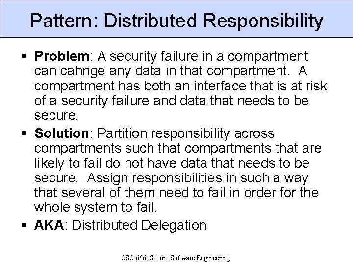 Pattern: Distributed Responsibility § Problem: A security failure in a compartment can cahnge any