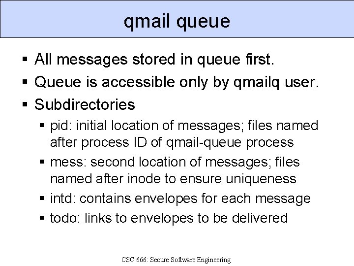 qmail queue § All messages stored in queue first. § Queue is accessible only