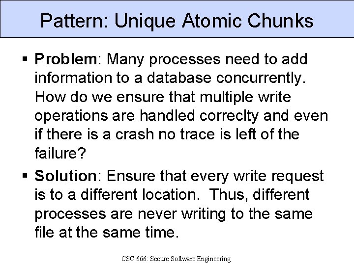 Pattern: Unique Atomic Chunks § Problem: Many processes need to add information to a