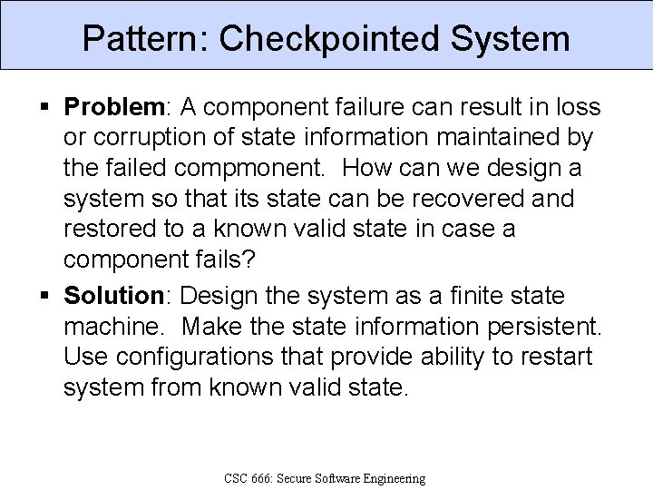 Pattern: Checkpointed System § Problem: A component failure can result in loss or corruption