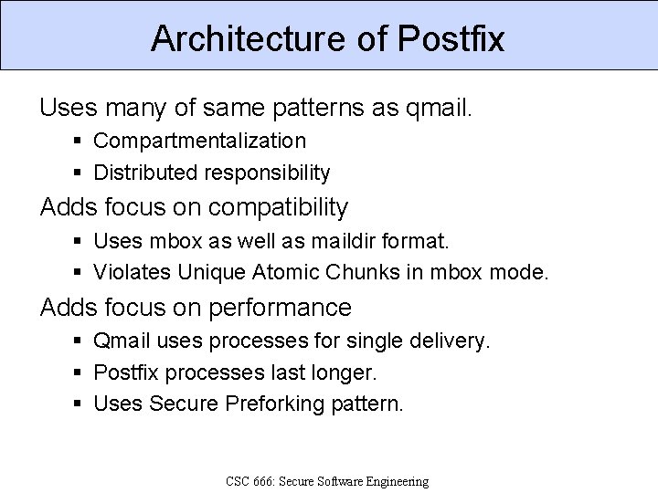 Architecture of Postfix Uses many of same patterns as qmail. § Compartmentalization § Distributed