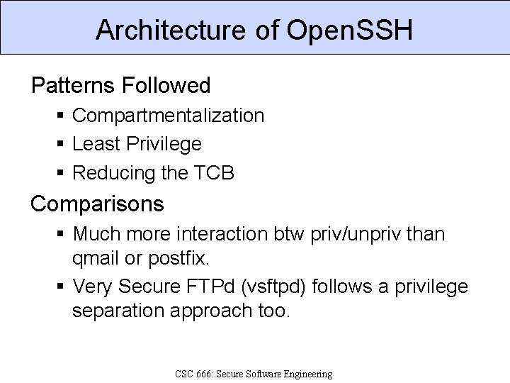 Architecture of Open. SSH Patterns Followed § Compartmentalization § Least Privilege § Reducing the