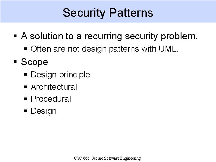 Security Patterns § A solution to a recurring security problem. § Often are not