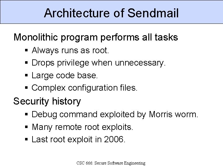 Architecture of Sendmail Monolithic program performs all tasks § § Always runs as root.