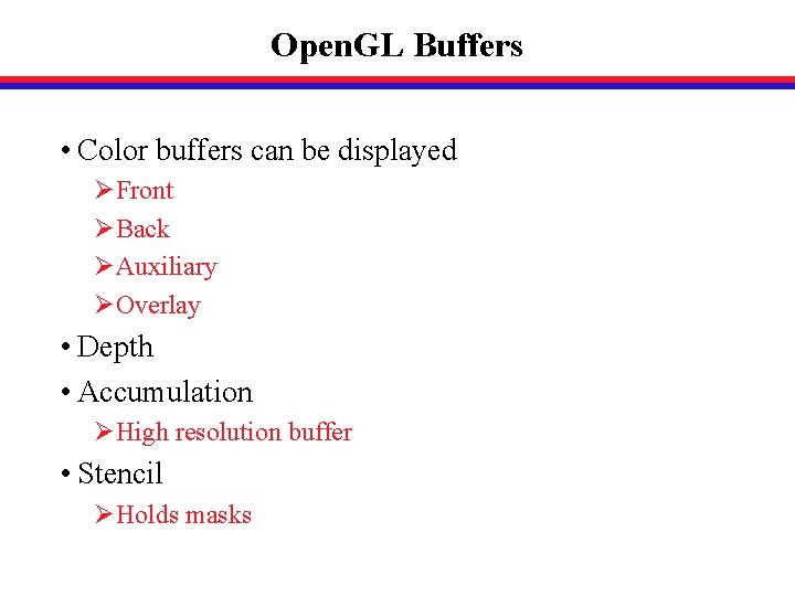 Open. GL Buffers • Color buffers can be displayed ØFront ØBack ØAuxiliary ØOverlay •
