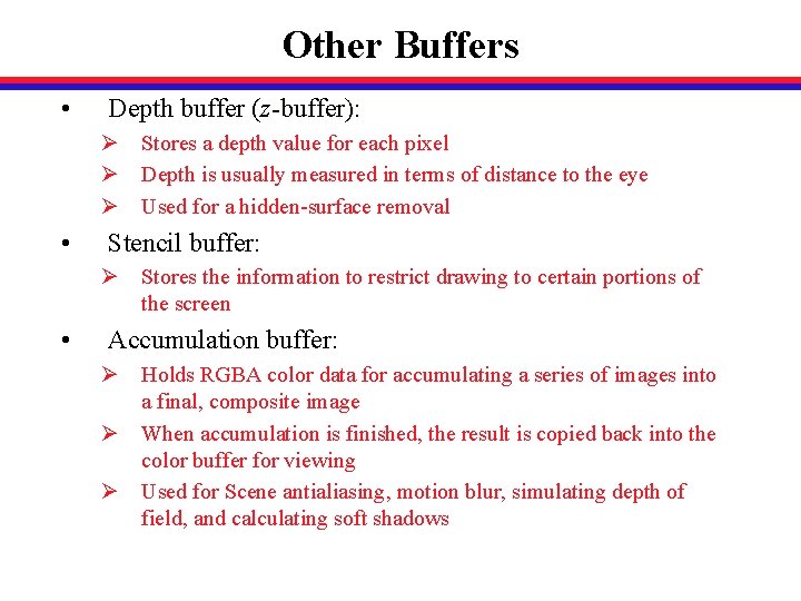 Other Buffers • Depth buffer (z-buffer): Ø Stores a depth value for each pixel