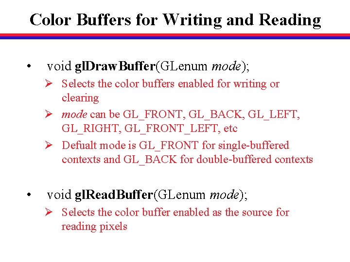 Color Buffers for Writing and Reading • void gl. Draw. Buffer(GLenum mode); Ø Selects