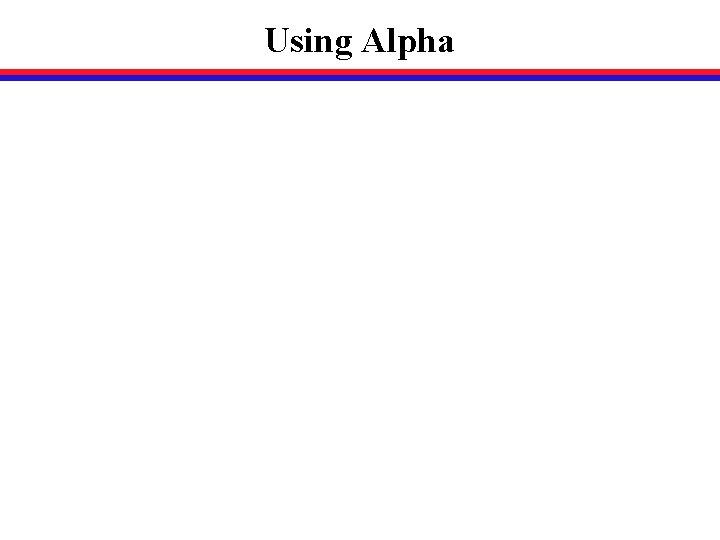 Using Alpha 