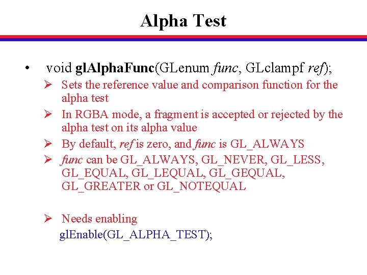Alpha Test • void gl. Alpha. Func(GLenum func, GLclampf ref); Ø Sets the reference