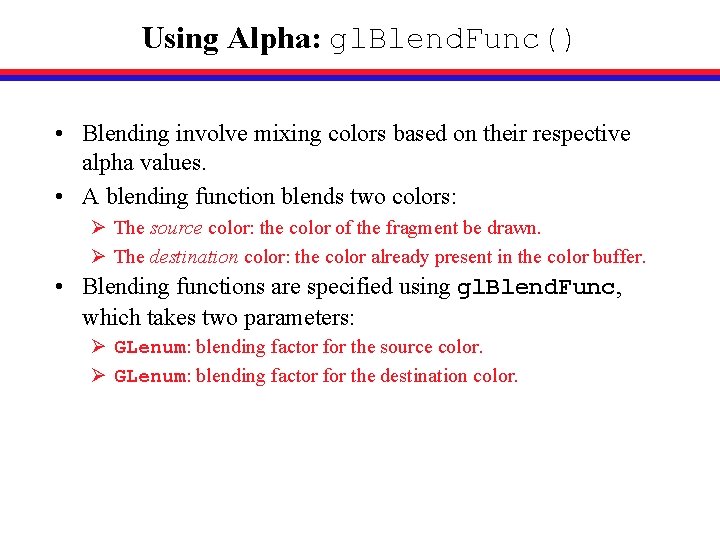 Using Alpha: gl. Blend. Func() • Blending involve mixing colors based on their respective