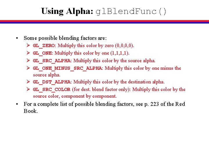Using Alpha: gl. Blend. Func() • Some possible blending factors are: Ø Ø GL_ZERO: