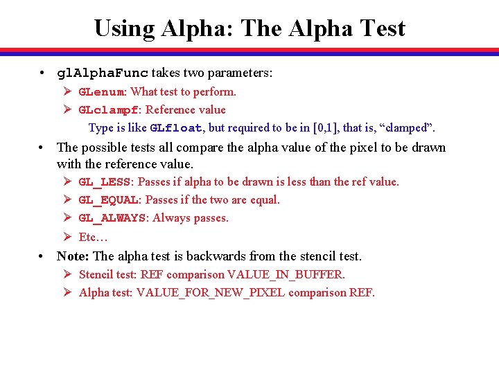 Using Alpha: The Alpha Test • gl. Alpha. Func takes two parameters: Ø GLenum: