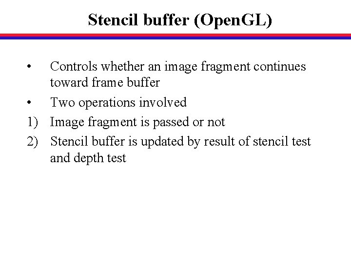 Stencil buffer (Open. GL) • Controls whether an image fragment continues toward frame buffer