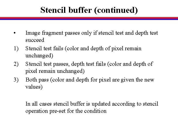 Stencil buffer (continued) • 1) 2) 3) Image fragment passes only if stencil test