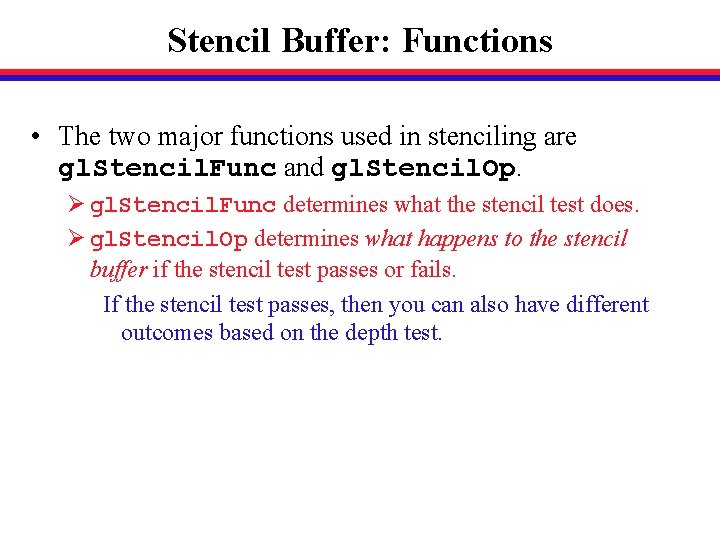 Stencil Buffer: Functions • The two major functions used in stenciling are gl. Stencil.