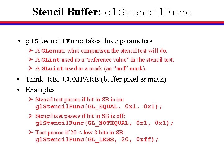 Stencil Buffer: gl. Stencil. Func • gl. Stencil. Func takes three parameters: Ø A