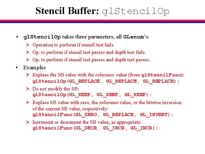Stencil Buffer: gl. Stencil. Op • gl. Stencil. Op takes three parameters, all GLenum’s: