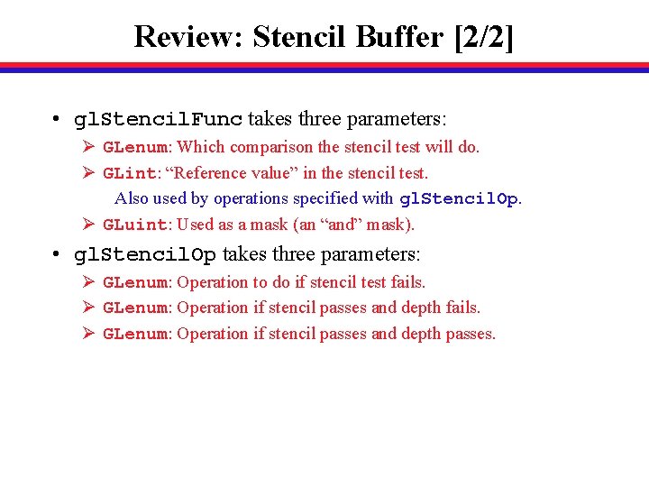Review: Stencil Buffer [2/2] • gl. Stencil. Func takes three parameters: Ø GLenum: Which
