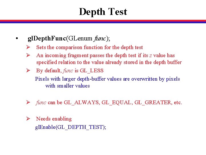 Depth Test • gl. Depth. Func(GLenum func); Ø Sets the comparison function for the