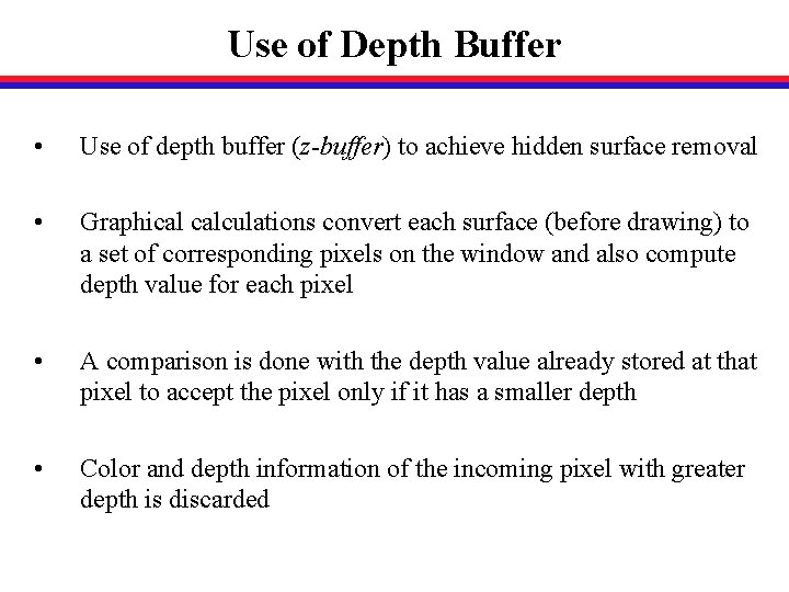 Use of Depth Buffer • Use of depth buffer (z-buffer) to achieve hidden surface