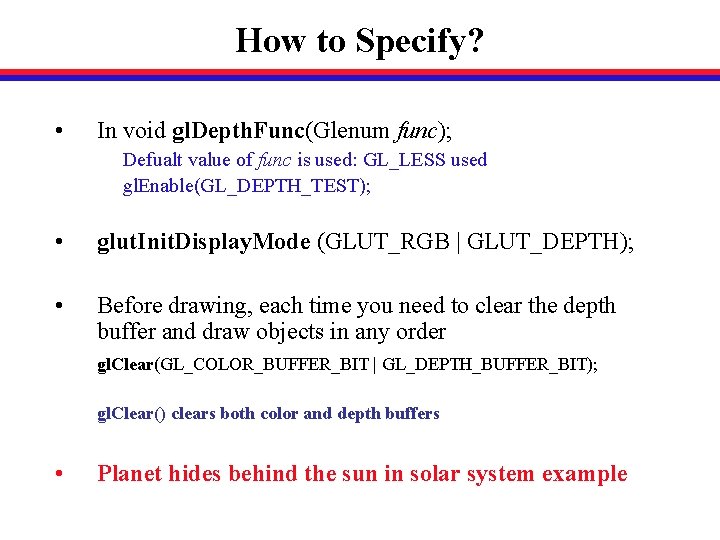 How to Specify? • In void gl. Depth. Func(Glenum func); Defualt value of func