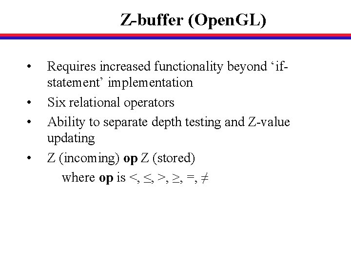 Z-buffer (Open. GL) • • Requires increased functionality beyond ‘ifstatement’ implementation Six relational operators