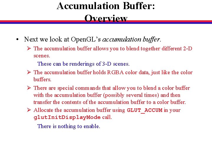Accumulation Buffer: Overview • Next we look at Open. GL’s accumulation buffer. Ø The