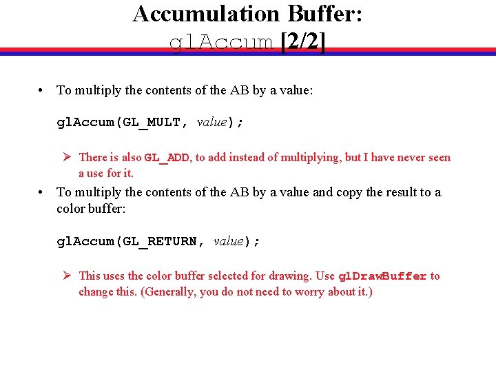 Accumulation Buffer: gl. Accum [2/2] • To multiply the contents of the AB by