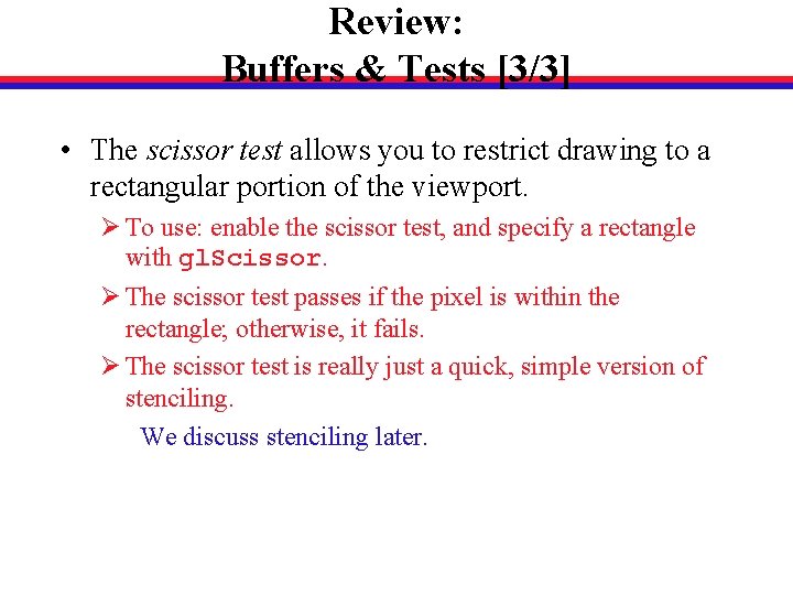 Review: Buffers & Tests [3/3] • The scissor test allows you to restrict drawing