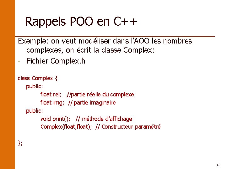 Rappels POO en C++ Exemple: on veut modéliser dans l’AOO les nombres complexes, on