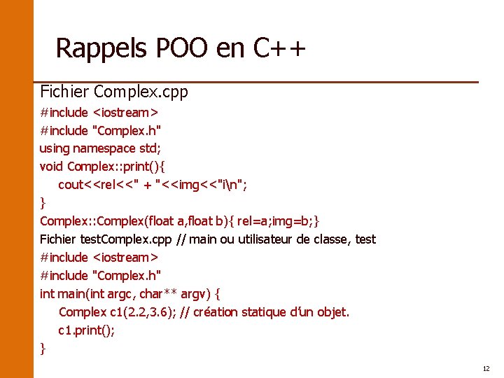 Rappels POO en C++ Fichier Complex. cpp #include <iostream> #include "Complex. h" using namespace