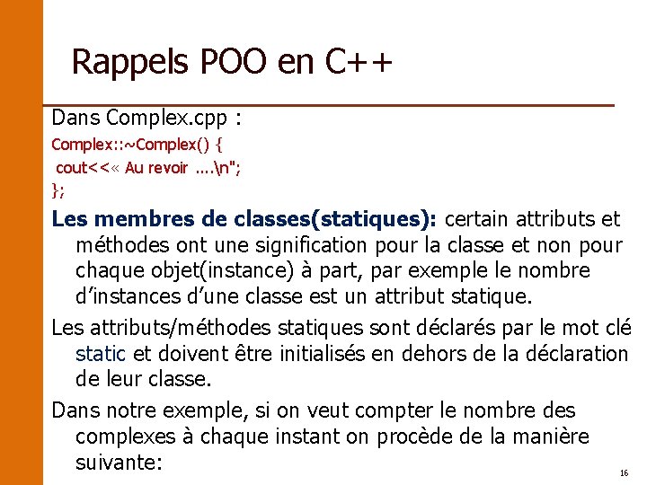 Rappels POO en C++ Dans Complex. cpp : Complex: : ~Complex() { cout<< «