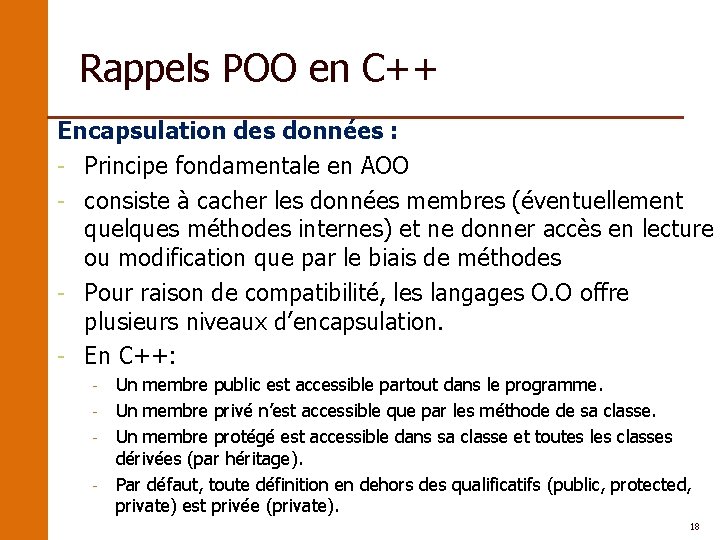 Rappels POO en C++ Encapsulation des données : - Principe fondamentale en AOO -