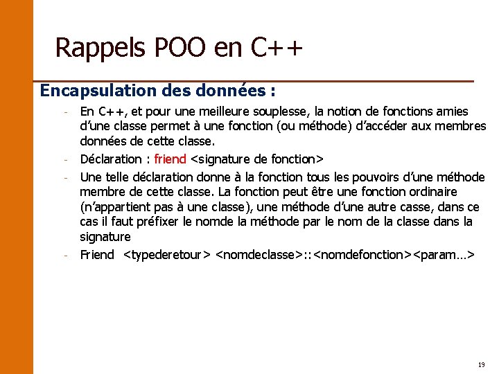 Rappels POO en C++ Encapsulation des données : - - - En C++, et