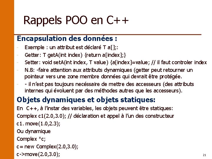 Rappels POO en C++ Encapsulation des données : - Exemple : un attribut est