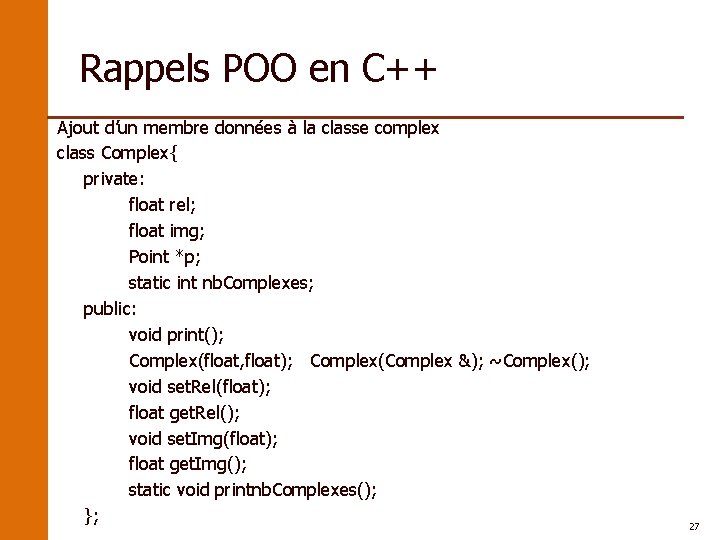 Rappels POO en C++ Ajout d’un membre données à la classe complex class Complex{