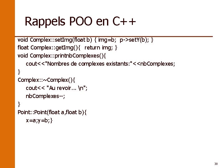 Rappels POO en C++ void Complex: : set. Img(float b) { img=b; p->set. Y(b);