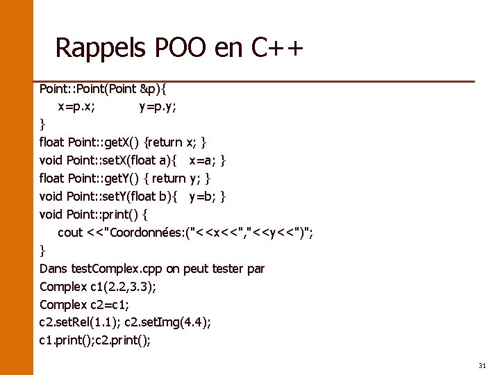 Rappels POO en C++ Point: : Point(Point &p){ x=p. x; y=p. y; } float