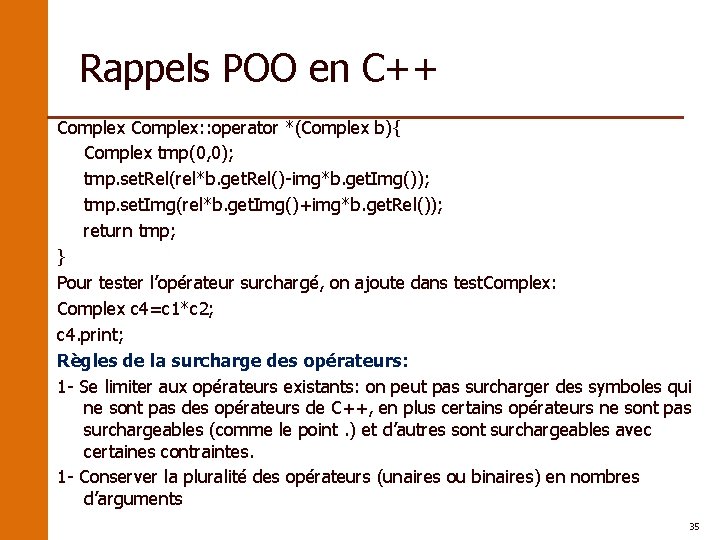 Rappels POO en C++ Complex: : operator *(Complex b){ Complex tmp(0, 0); tmp. set.