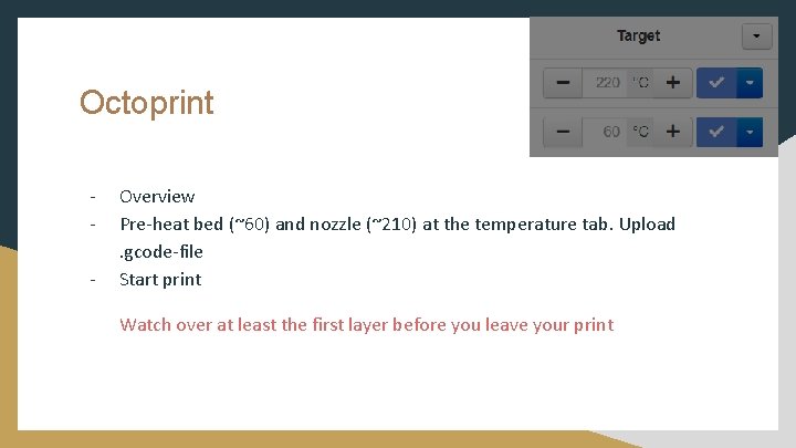 Octoprint - Overview Pre-heat bed (~60) and nozzle (~210) at the temperature tab. Upload.