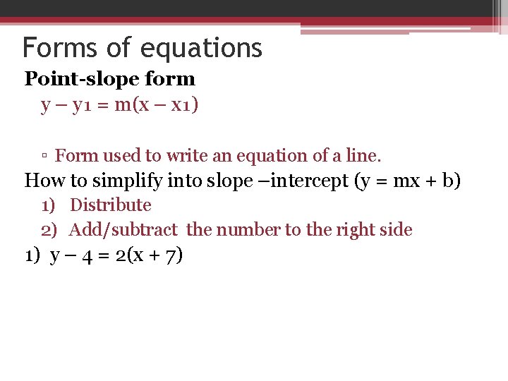 Forms of equations Point-slope form y – y₁ = m(x – x₁) ▫ Form