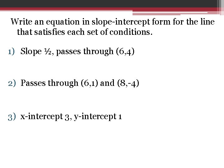 Write an equation in slope-intercept form for the line that satisfies each set of