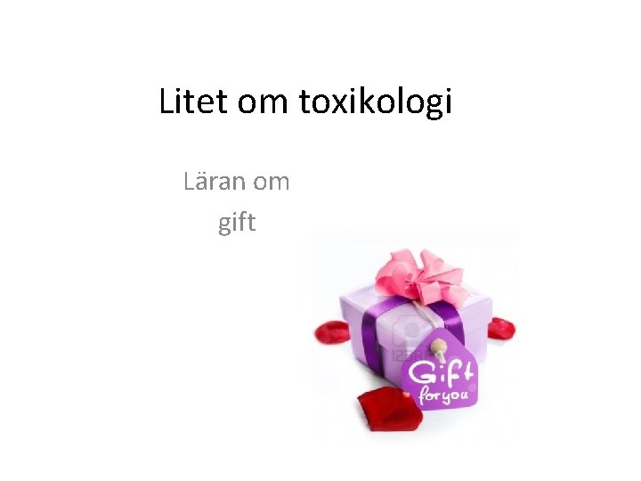 Litet om toxikologi Läran om gift 