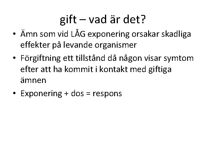 gift – vad är det? • Ämn som vid LÅG exponering orsakar skadliga effekter